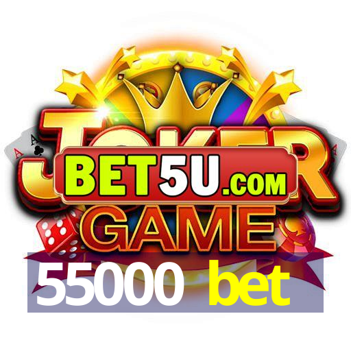 55000 bet