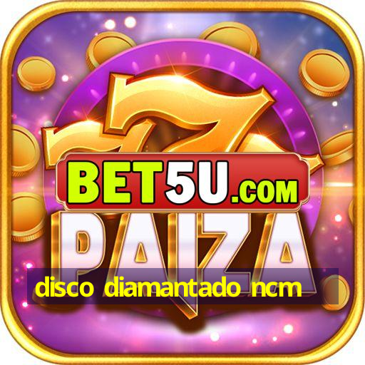 disco diamantado ncm