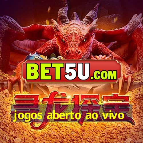 jogos aberto ao vivo