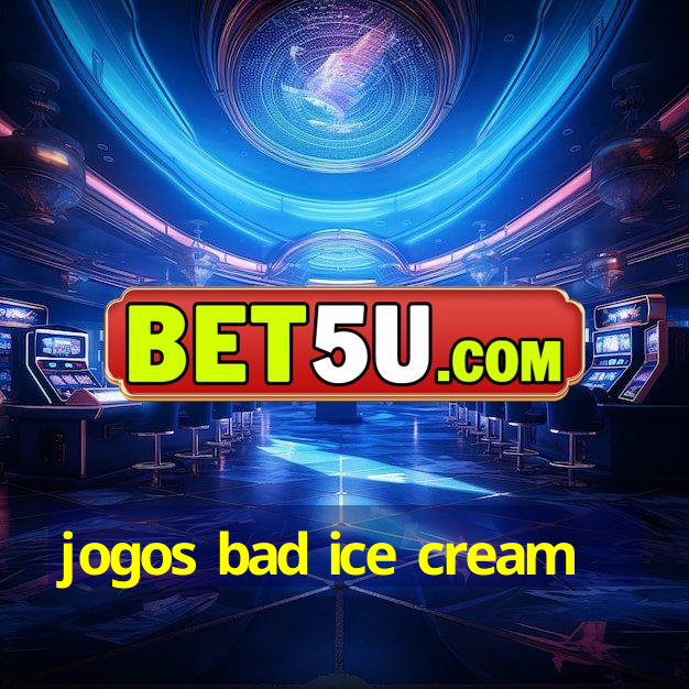 jogos bad ice cream