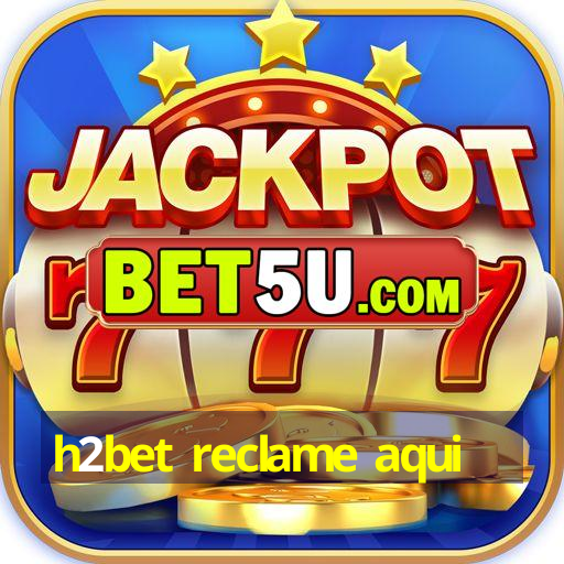 h2bet reclame aqui