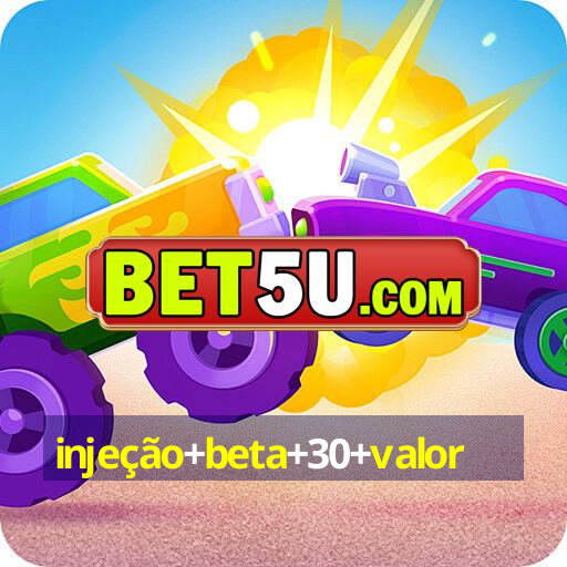 injeção+beta+30+valor