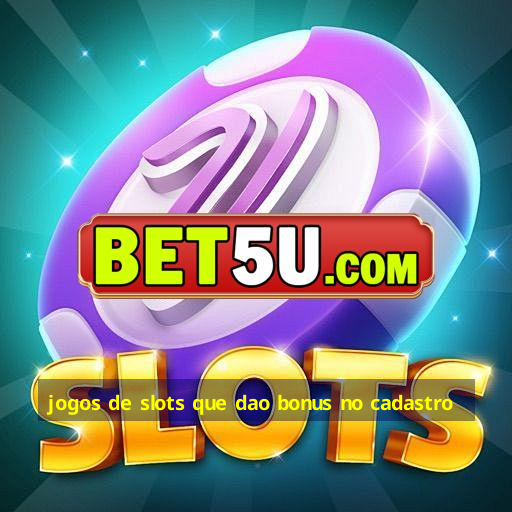 jogos de slots que dao bonus no cadastro