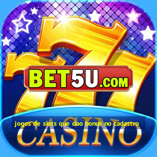 jogos de slots que dao bonus no cadastro