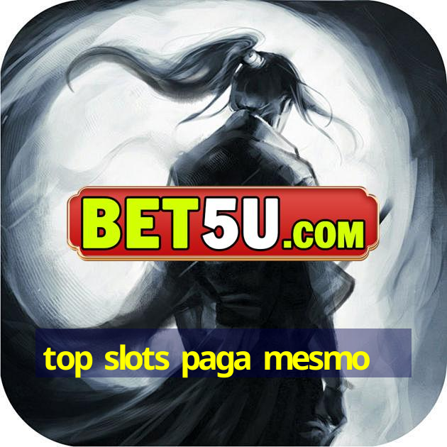 top slots paga mesmo