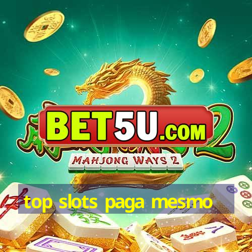 top slots paga mesmo